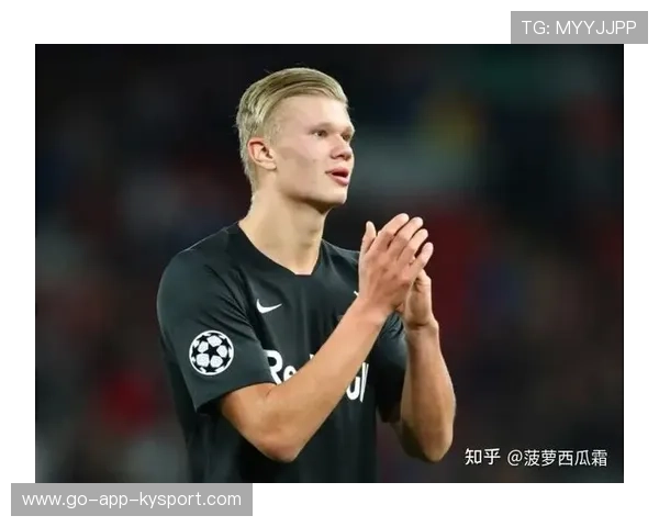 哈兰德状态飙升：足坛新天王崛起，未来无限可期